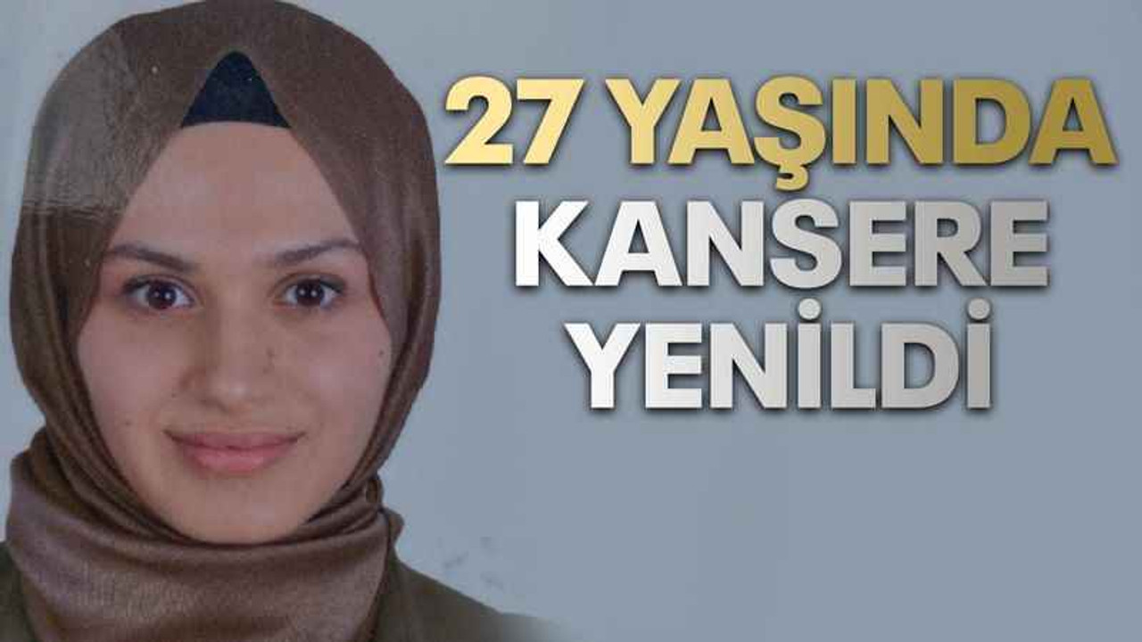 Gölcük'te 27 yaşındaki Nur Betül, kansere yenildi